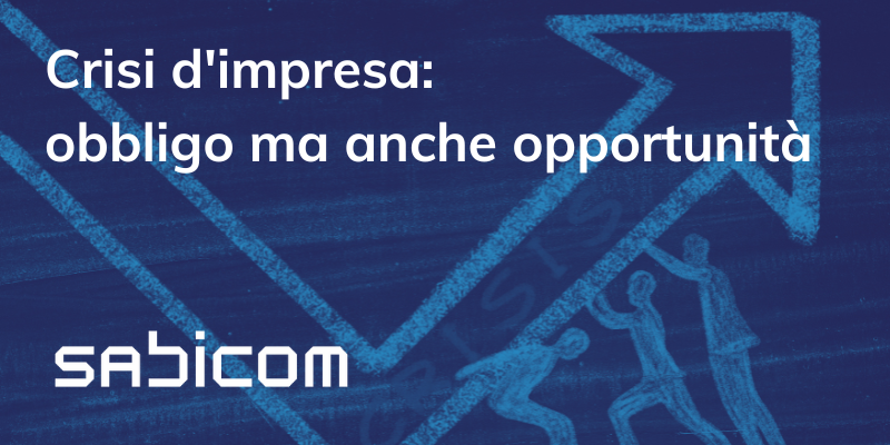 Crisi D'impresa Normativa Obbligo Ma Anche Opportunità